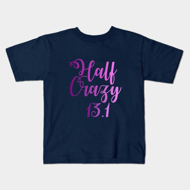 Half Crazy 13.1 - Half Marathon Kids T-Shirt by TheCastleRun